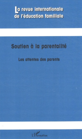 La revue internationale de l'éducation familiale N° 23 : Soutien à la parentalité. Les attentes des