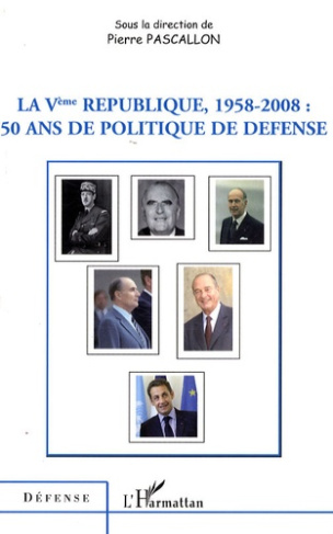 La Vème République, 1958-2008 : 50 ans de politique de défense