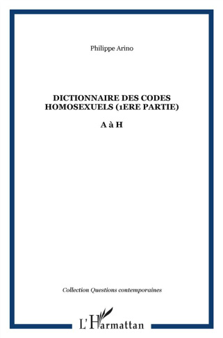 Dictionnaire des codes homosexuels. Tome 1, de A à H