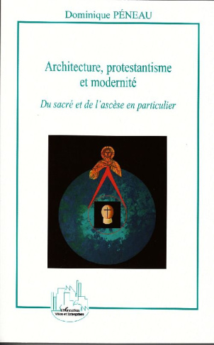 Architecture, protestantisme et modernité. Du sacré et de l'ascèse en particulier