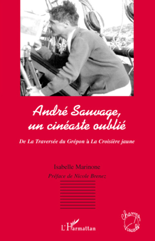 André Sauvage, un cinéaste oublié. De La traversée du Guépon à la Croisière jaune