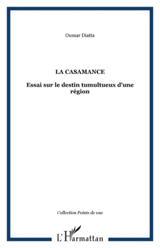 La Casamance. Essai sur le destin tumultueux d'une région