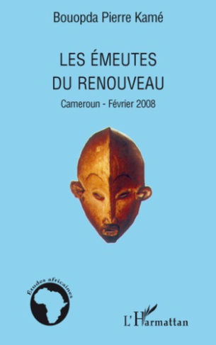 Les émeutes du Renouveau. Cameroun, février 2008