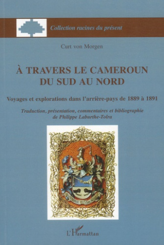A travers le Cameroun du Sud au Nord. Voyages et explorations dans l'arrière-pays de 1889 à 1891