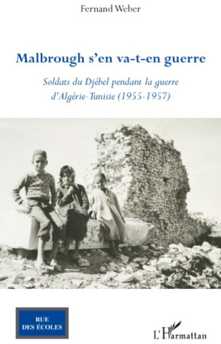 Malbrough s'en va-t-en guerre. Soldats du Djébel pendant la guerre d'Algérie - Tunisie (1955 - 1957)