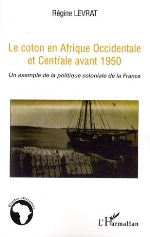 Le coton en Afrique Occidentale et Centrale avant 1950. Un exemple de la politique coloniale de la F