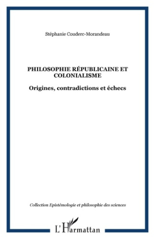 Philosophie républicaine et colonialisme. Origines, contradictions et échecs sous la troisième Répub