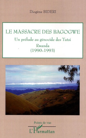 Le massacre des Bagogwe. Un prélude au génocite des Tutsi, Rwanda (1990-1993)