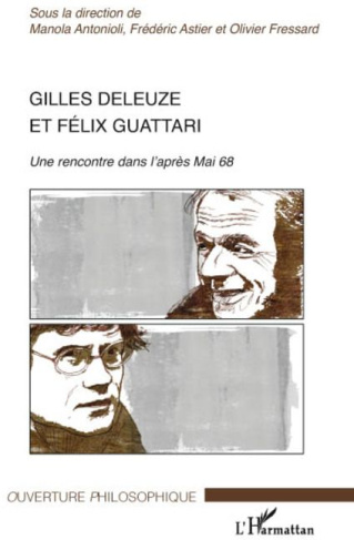Gilles Deleuze et Félix Guattari. Une rencontre dans l'après-Mai 1968