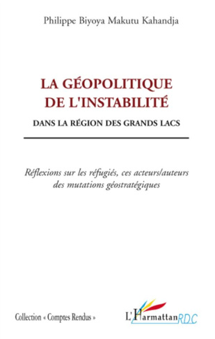 La géopolitique de l'instabilité dans la région des Grands Lacs. Réflexions sur les réfugiés, ces ac