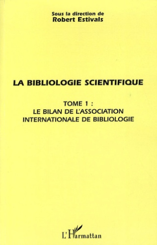 La bibliologie scientifique. Tome 1, Le bilan de l'association internationale de bibliologie