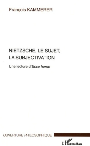 Nietzsche, le sujet, la subjectivation. Une lecture d'Ecce homo