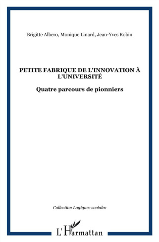 Petite fabrique de l'innovation à l'université. Quatre parcours de pionniers