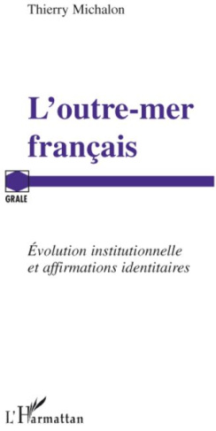 L'outre-mer français. Evolution institutionnelle et affirmations identitaires