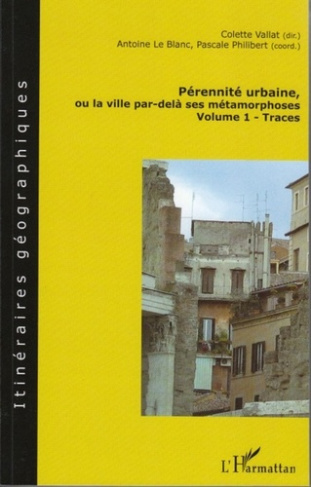 Pérennité urbaine ou la ville par-delà ses métamorphoses. Volume 1 : Traces