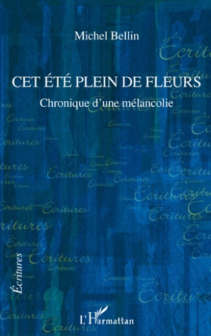 Cet été plein de fleurs. Chronique d'une mélancolie