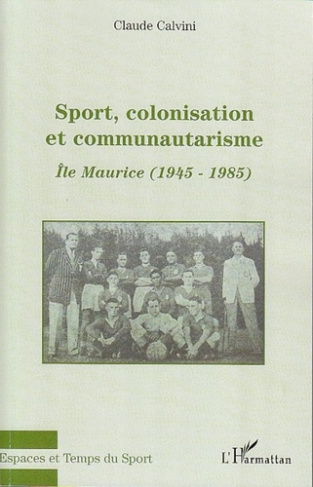 Sport, colonisation et communautarisme : l'Ile Maurice. 1945-1985