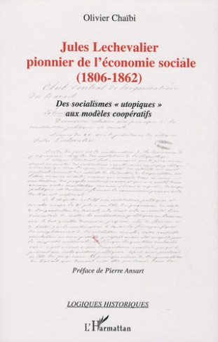 Jules Lechevalier, pionnier de l'économie sociale (1806-1862). Des socialismes "utopiques" aux modèl