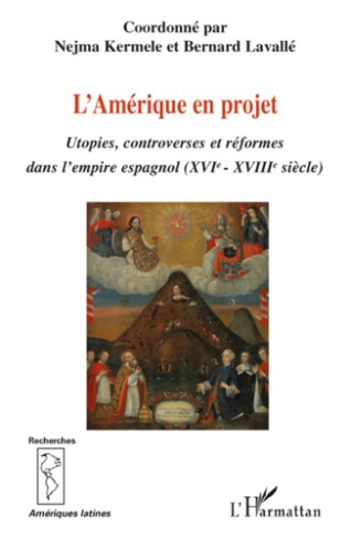 L'Amérique en projet. Utopies, controverses et réformes dans l'empire espagnol (XVIe - XVIIIe)