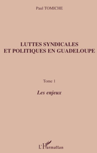 Luttes syndicales et politiques en Guadeloupe. Tome 1, Les enjeux