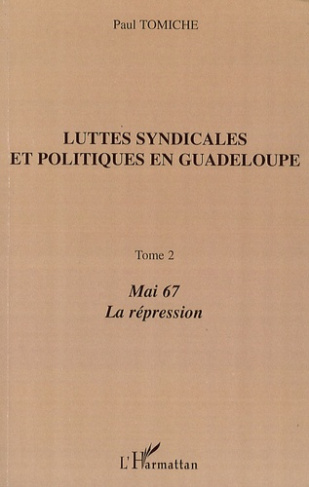 Luttes syndicales et politiques en Guadeloupe. Tome 2, Mai 67, La Répression