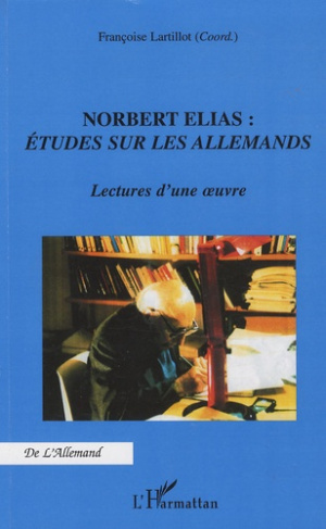 Norbert Elias : Etudes sur les allemands. Lectures d'une oeuvre