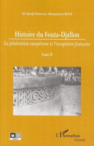 Histoire du Fouta-Djallon. Tome 2, La pénétration européenne et l'occupation française