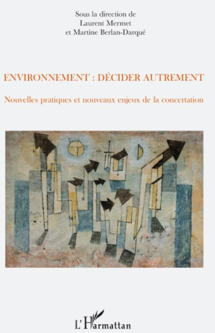 Environnement : décider autrement. Nouvelles pratiques et nouveaux enjeux de la concertation