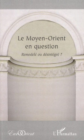 Le Moyen-Orient en question. Remodelé ou désintégré ?