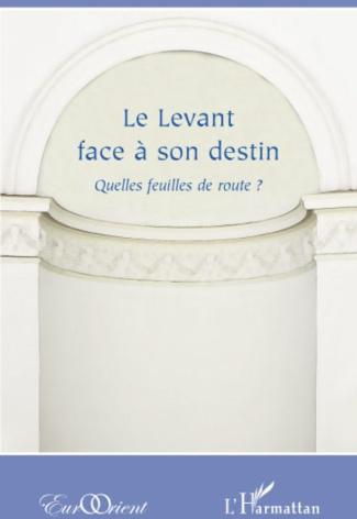 Le Levant face à son destin. Quelles feuilles de route ?