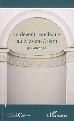 Le devenir nucléaire au Moyen-Orient. Quel arbitrage ?