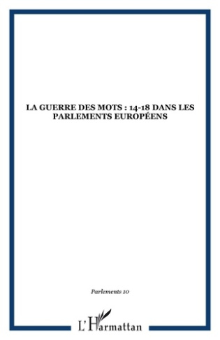 Parlements N° 10/2008 : La Guerre des mots. 14-18 dans les Parlements européens