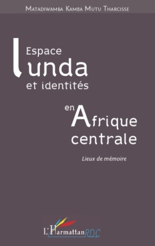 Espace lunda et identités en Afrique centrale. Lieux de mémoire
