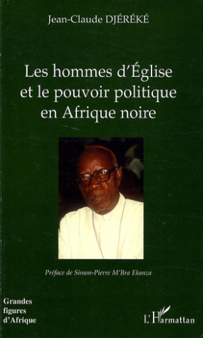 Les hommes d'Eglise et le pouvoir politique en Afrique noire. L'exemple de Mgr Bernard Yago (Côte d'