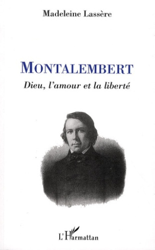 Montalembert. Dieu, l'amour et la liberté