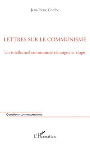 Lettres sur le communisme. Un intellectuel communiste témoigne et réagit