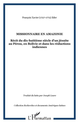 Missionnaire en Amazonie. Récit du dix-huitième siècle d'un jésuite au Pérou, en Bolivie et dans les