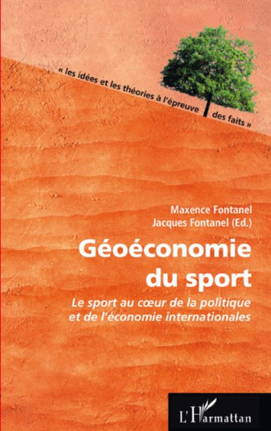 Géoéconomie du sport. Le sport au coeur de la politique et de l'économie internationales