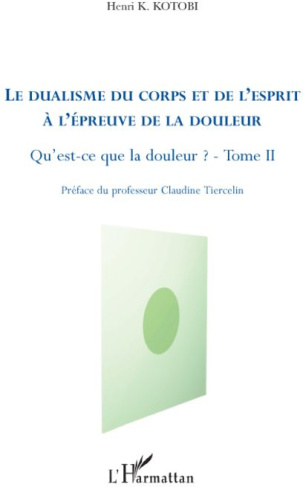 Qu'est-ce que la douleur ? Tome 2, Le dualisme du corps et de l'esprit à l'épreuve de la douleur