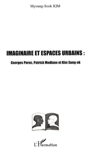 Imaginaires et espaces urbains : Georges Perec, Patrick Modiano et Kim Sung-ok