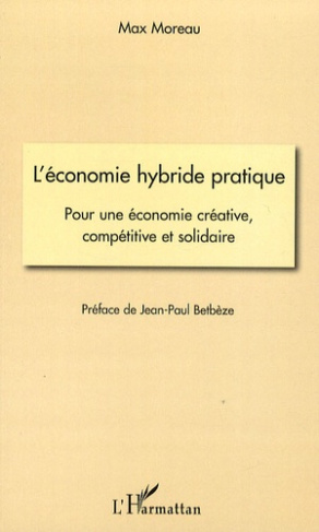L'économie hybride pratique. Pour une économie créative, compétitive et solidaire