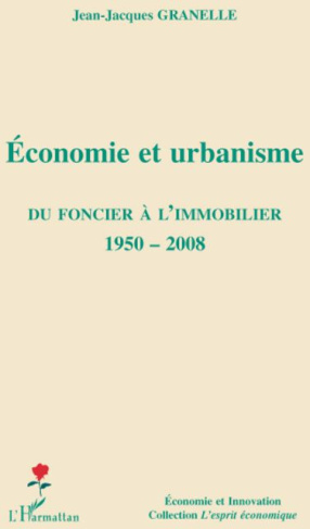 Economie et urbanisme. Du foncier à l'immobilier 1950-2008