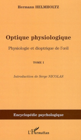 Optique physiologique. Tome 1, Physiologie et dioptrique de l'oeil