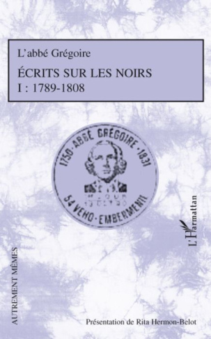 Ecrits sur les noirs 1789-1808. Tome 1