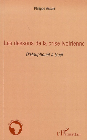 Les dessous de la crise ivoirienne. D'Houphouët à Guéï