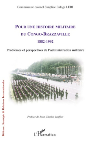 Pour une histoire militaire du Congo-Brazzaville 1882-1992. Problèmes et perspectives de l'administr