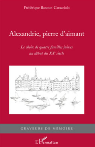 Alexandrie, pierre d'aimant. Le choix de quatre familles juives au début du XXe siècle