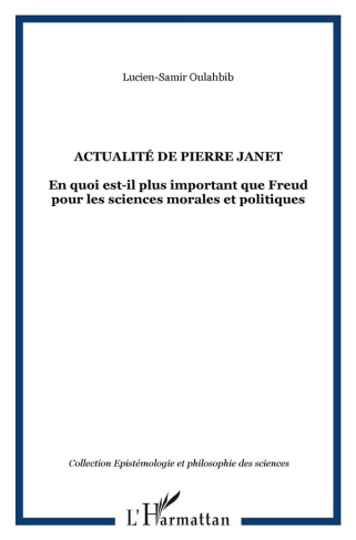 Actualité de Pierre Janet. En quoi est-il plus important que Freud pour les sciences morales et poli