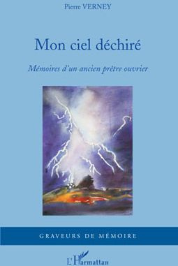 Mon ciel déchiré. Mémoires d'un ancien prêtre ouvrier