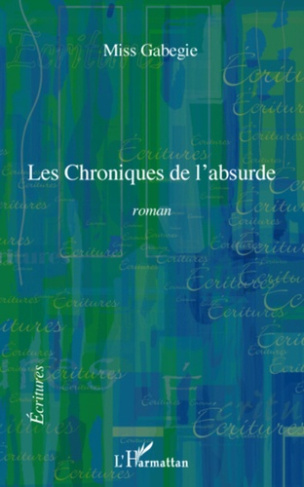 Les Chroniques de l'absurde. Roman